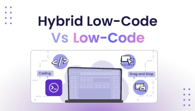 Hybrid Low-Code Vs. Low-Code Platforms — What’s the Difference?