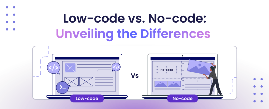 Low-code vs. No-code: Unveiling the Key Differences 