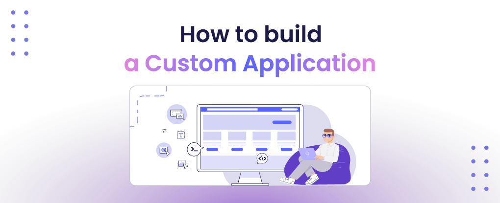 How to Build a Custom Application