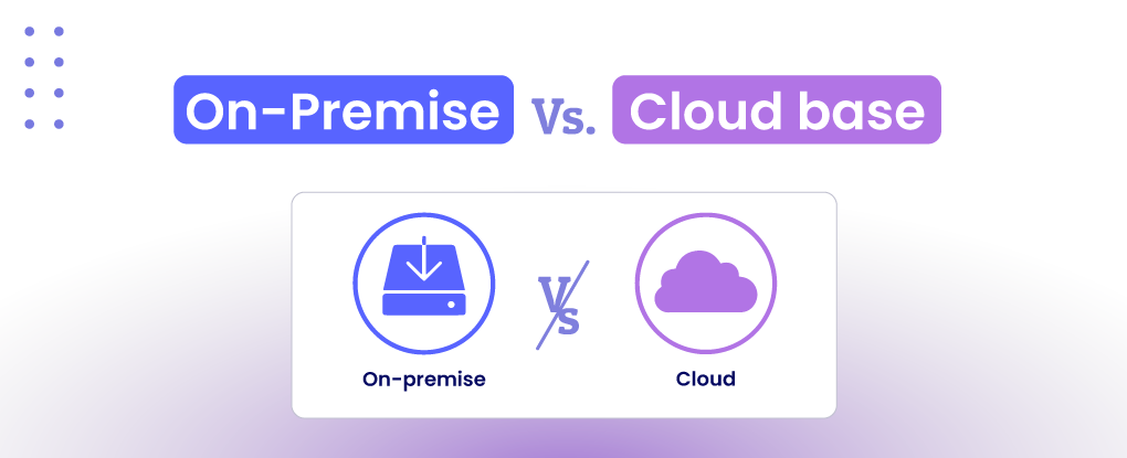  On-Premise vs. Cloud: Deployment Options for Your Business