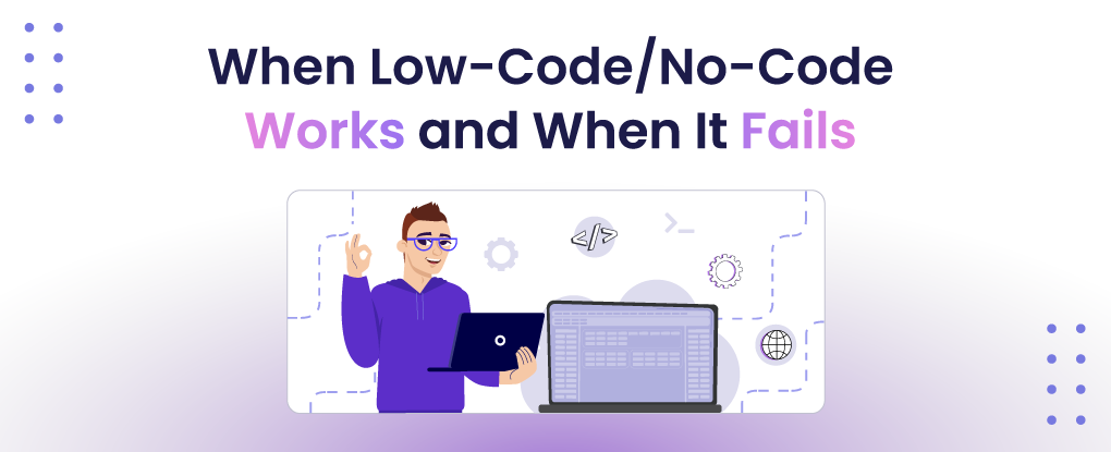 When Low-Code/No-Code Development Works (and When It Doesn't)