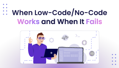 When Low-Code/No-Code Development Works (and When It Doesn't)